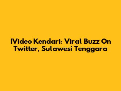 IVideo Kendari: Viral Buzz On Twitter, Sulawesi Tenggara