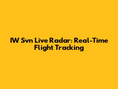 IW Svn Live Radar: Real-Time Flight Tracking