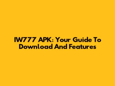 IW777 APK: Your Guide To Download And Features