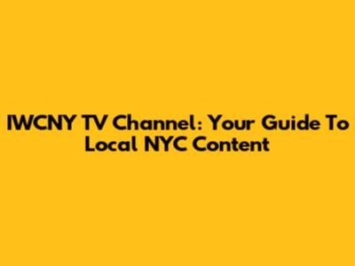 IWCNY TV Channel: Your Guide To Local NYC Content