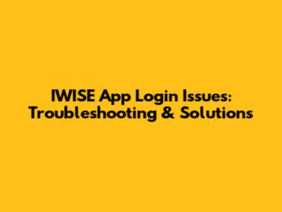IWISE App Login Issues: Troubleshooting & Solutions