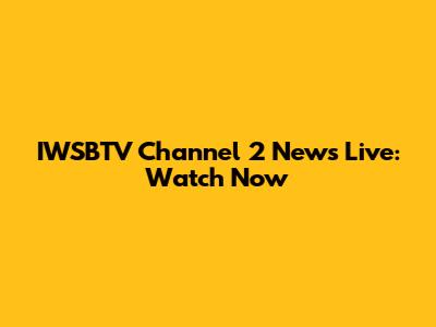 IWSBTV Channel 2 News Live: Watch Now