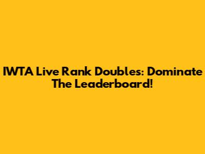 IWTA Live Rank Doubles: Dominate The Leaderboard!