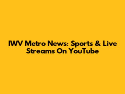IWV Metro News: Sports & Live Streams On YouTube