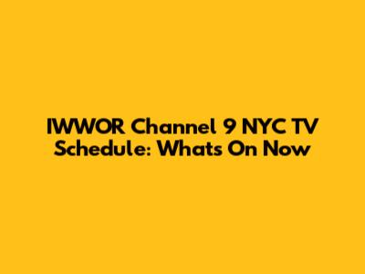 IWWOR Channel 9 NYC TV Schedule: What's On Now