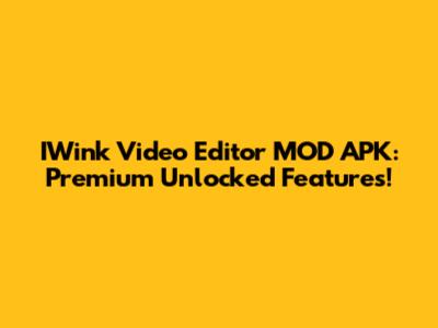 IWink Video Editor MOD APK: Premium Unlocked Features!