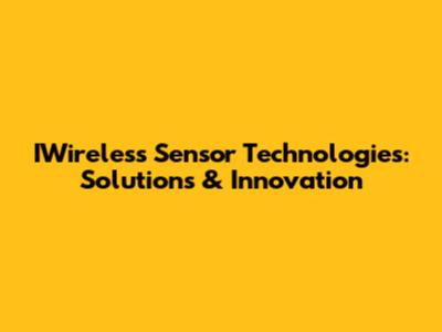 IWireless Sensor Technologies: Solutions & Innovation