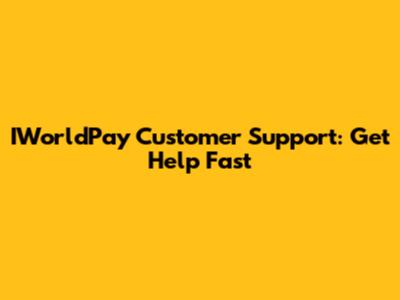 IWorldPay Customer Support: Get Help Fast
