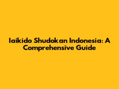 Iaikido Shudokan Indonesia: A Comprehensive Guide
