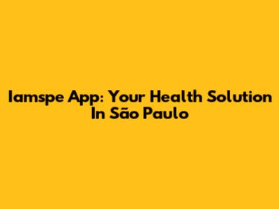 Iamspe App: Your Health Solution In São Paulo