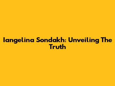 Iangelina Sondakh: Unveiling The Truth