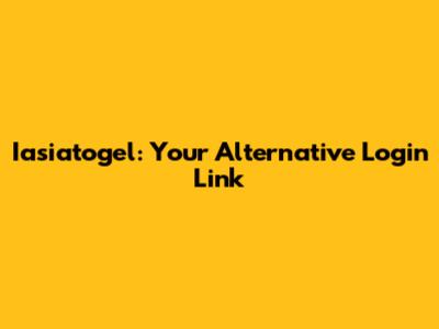 Iasiatogel: Your Alternative Login Link