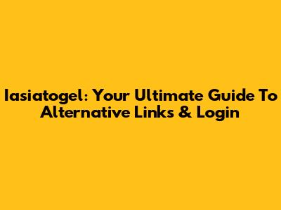 Iasiatogel: Your Ultimate Guide To Alternative Links & Login