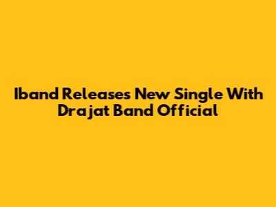 Iband Releases New Single With Drajat Band Official