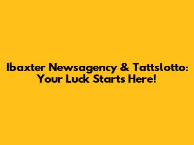 Ibaxter Newsagency & Tattslotto: Your Luck Starts Here!
