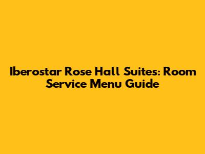 Iberostar Rose Hall Suites: Room Service Menu Guide