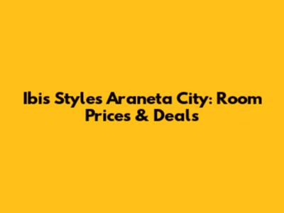 Ibis Styles Araneta City: Room Prices & Deals