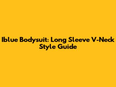 Iblue Bodysuit: Long Sleeve V-Neck Style Guide