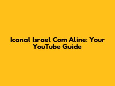 Icanal Israel Com Aline: Your YouTube Guide