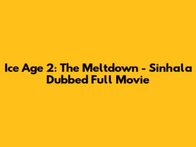 Ice Age 2: The Meltdown - Sinhala Dubbed Full Movie