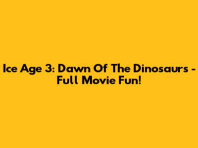 Ice Age 3: Dawn Of The Dinosaurs - Full Movie Fun!