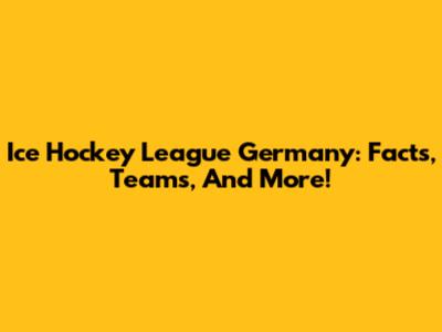 Ice Hockey League Germany: Facts, Teams, And More!