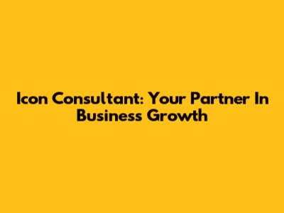 Icon Consultant: Your Partner In Business Growth