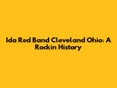 Ida Red Band Cleveland Ohio: A Rockin' History