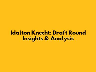 Idalton Knecht: Draft Round Insights & Analysis