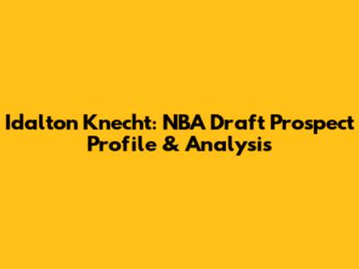 Idalton Knecht: NBA Draft Prospect Profile & Analysis
