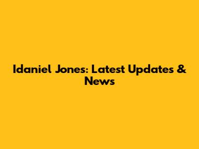 Idaniel Jones: Latest Updates & News