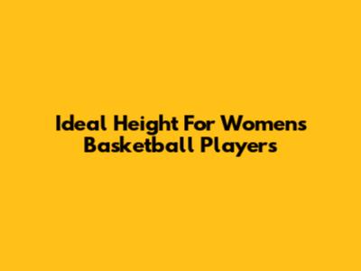 Ideal Height For Women's Basketball Players