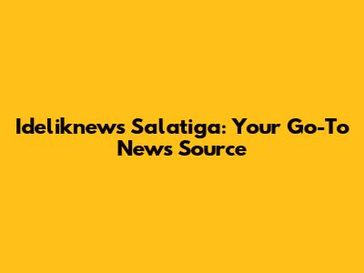 Ideliknews Salatiga: Your Go-To News Source
