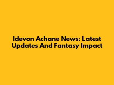 Idevon Achane News: Latest Updates And Fantasy Impact