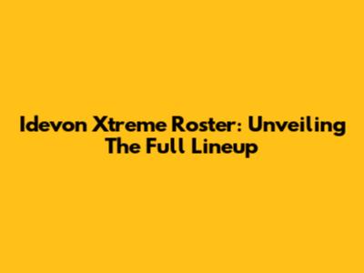 Idevon Xtreme Roster: Unveiling The Full Lineup