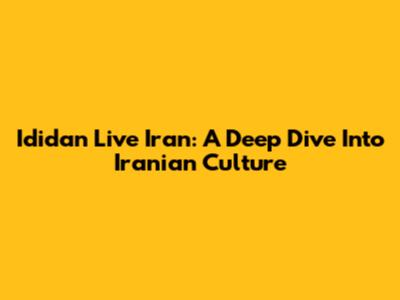 Ididan Live Iran: A Deep Dive Into Iranian Culture