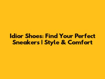 Idior Shoes: Find Your Perfect Sneakers | Style & Comfort