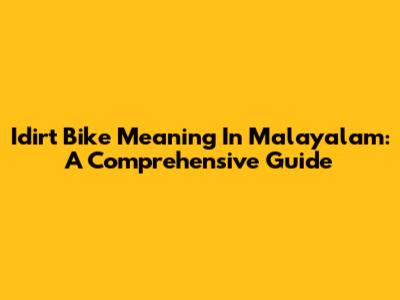 Idirt Bike Meaning In Malayalam: A Comprehensive Guide