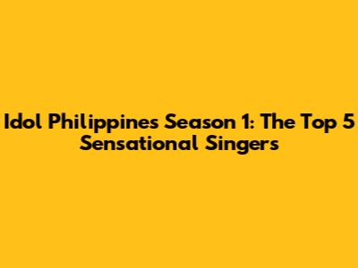 Idol Philippines Season 1: The Top 5 Sensational Singers