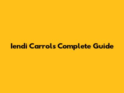 Iendi Carrol's Complete Guide