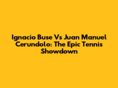 Ignacio Buse Vs Juan Manuel Cerundolo: The Epic Tennis Showdown