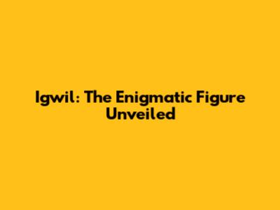 Igwil: The Enigmatic Figure Unveiled