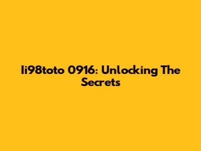 Ii98toto 0916: Unlocking The Secrets