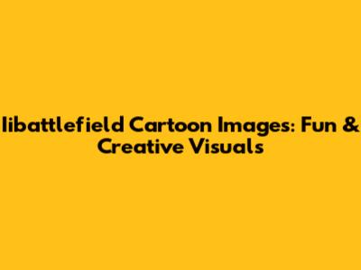 Iibattlefield Cartoon Images: Fun & Creative Visuals