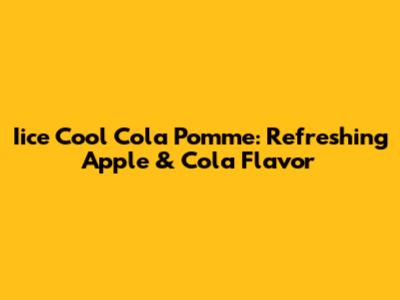 Iice Cool Cola Pomme: Refreshing Apple & Cola Flavor