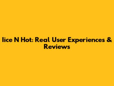 Iice N Hot: Real User Experiences & Reviews