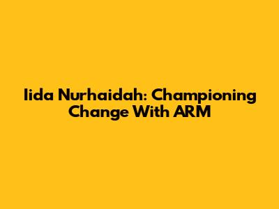 Iida Nurhaidah: Championing Change With ARM