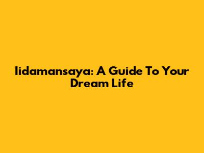 Iidamansaya: A Guide To Your Dream Life