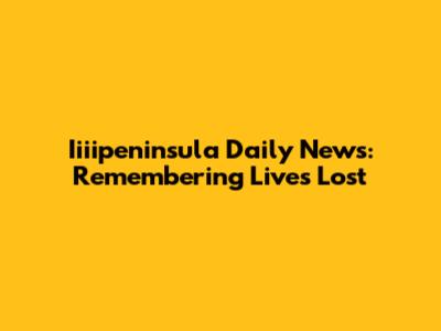 Iiiipeninsula Daily News: Remembering Lives Lost