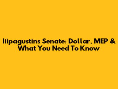 Iiipagustin's Senate: Dollar, MEP & What You Need To Know